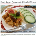 Vegan Middle Eastern Pomegranate and Eggplant Melange–An Invited Guest Post for Tofutti